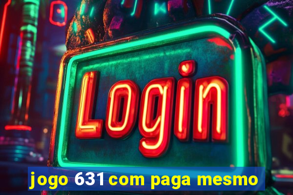 jogo 631 com paga mesmo